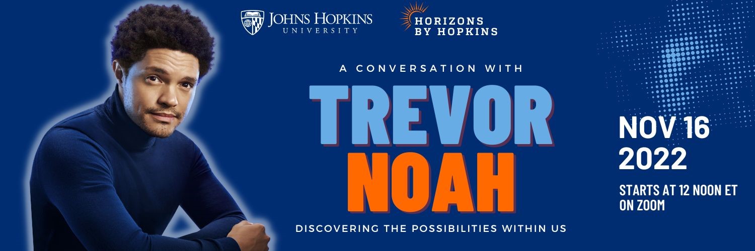 A conversation with Trevor Noah, Discovering the Possibilities Within Us. Novemer 16, 2022 on zoom at 12pm.